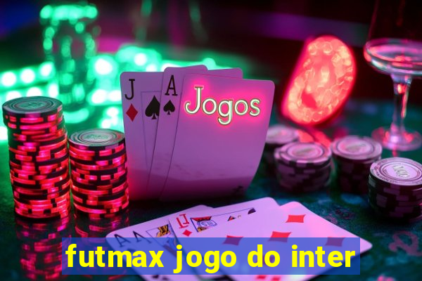 futmax jogo do inter